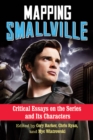 Mapping Smallville : Critical Essays on the Series and Its Characters - eBook