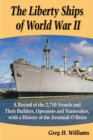 The Liberty Ships of World War II : A Record of the 2,710 Vessels and Their Builders, Operators and Namesakes, with a History of the Jeremiah O'Brien - eBook