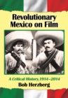 Revolutionary Mexico on Film : A Critical History, 1914-2014 - eBook