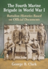 The Fourth Marine Brigade in World War I : Battalion Histories Based on Official Documents - eBook