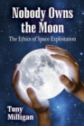 Nobody Owns the Moon : The Ethics of Space Exploitation - eBook