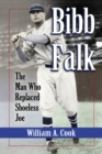 Bibb Falk : The Man Who Replaced Shoeless Joe - eBook