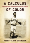 A Calculus of Color : The Integration of Baseball's American League - eBook
