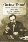 Gustave Trouve : French Electrical Genius (1839-1902) - eBook