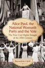 Alice Paul, the National Woman's Party and the Vote : The First Civil Rights Struggle of the 20th Century - eBook