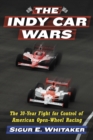 The Indy Car Wars : The 30-Year Fight for Control of American Open-Wheel Racing - eBook