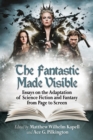 The Fantastic Made Visible : Essays on the Adaptation of Science Fiction and Fantasy from Page to Screen - eBook
