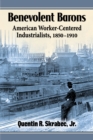 Benevolent Barons : American Worker-Centered Industrialists, 1850-1910 - eBook