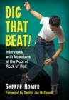Dig That Beat! : Interviews with Musicians at the Root of Rock 'n' Roll - eBook