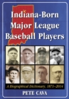Indiana-Born Major League Baseball Players : A Biographical Dictionary, 1871-2014 - eBook