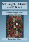 Self-Taught, Outsider and Folk Art : A Guide to American Artists, Locations and Resources, 3d ed. - eBook