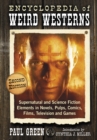 Encyclopedia of Weird Westerns : Supernatural and Science Fiction Elements in Novels, Pulps, Comics, Films, Television and Games, 2d ed. - eBook