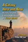 A Galaxy Here and Now : Historical and Cultural Readings of Star Wars - eBook
