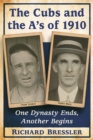 The Cubs and the A's of 1910 : One Dynasty Ends, Another Begins - eBook