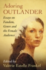 Adoring Outlander : Essays on Fandom, Genre and the Female Audience - eBook