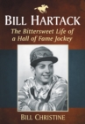 Bill Hartack : The Bittersweet Life of a Hall of Fame Jockey - eBook