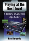 Playing at the Next Level : A History of American Sega Games - eBook