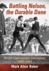 Battling Nelson, the Durable Dane : World Lightweight Champion, 1882-1954 - eBook
