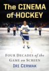 The Cinema of Hockey : Four Decades of the Game on Screen - eBook