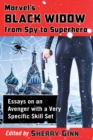Marvel's Black Widow from Spy to Superhero : Essays on an Avenger with a Very Specific Skill Set - eBook