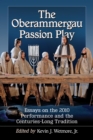The Oberammergau Passion Play : Essays on the 2010 Performance and the Centuries-Long Tradition - eBook