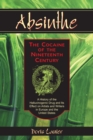 Absinthe--The Cocaine of the Nineteenth Century : A History of the Hallucinogenic Drug and Its Effect on Artists and Writers in Europe and the United States - eBook