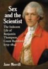 Sex and the Scientist : The Indecent Life of Benjamin Thompson, Count Rumford (1753-1814) - eBook