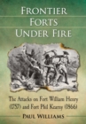 Frontier Forts Under Fire : The Attacks on Fort William Henry (1757) and Fort Phil Kearny (1866) - eBook