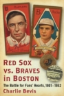 Red Sox vs. Braves in Boston : The Battle for Fans' Hearts, 1901-1952 - eBook