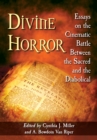 Divine Horror : Essays on the Cinematic Battle Between the Sacred and the Diabolical - eBook