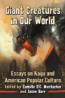 Giant Creatures in Our World : Essays on Kaiju and American Popular Culture - eBook