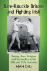 Bare-Knuckle Britons and Fighting Irish : Boxing, Race, Religion and Nationality in the 18th and 19th Centuries - eBook