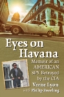 Eyes on Havana : Memoir of an American Spy Betrayed by the CIA - eBook
