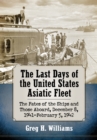 The Last Days of the United States Asiatic Fleet : The Fates of the Ships and Those Aboard, December 8, 1941-February 5, 1942 - eBook