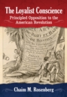 The Loyalist Conscience : Principled Opposition to the American Revolution - eBook
