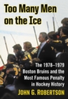 Too Many Men on the Ice : The 1978-1979 Boston Bruins and the Most Famous Penalty in Hockey History - eBook