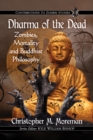 Dharma of the Dead : Zombies, Mortality and Buddhist Philosophy - eBook