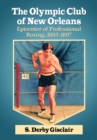 The Olympic Club of New Orleans : Epicenter of Professional Boxing, 1883-1897 - eBook