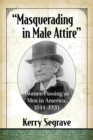 "Masquerading in Male Attire" : Women Passing as Men in America, 1844-1920 - eBook