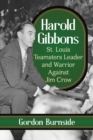 Harold Gibbons : St. Louis Teamsters Leader and Warrior Against Jim Crow - eBook