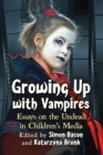 Growing Up with Vampires : Essays on the Undead in Children's Media - eBook