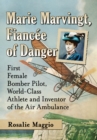 Marie Marvingt, Fiancee of Danger : First Female Bomber Pilot, World-Class Athlete and Inventor of the Air Ambulance - eBook