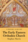 The Early Eastern Orthodox Church : A History, AD 60-1453 - eBook