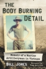 The Body Burning Detail : Memoir of a Marine Artilleryman in Vietnam - eBook