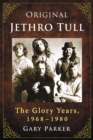 Original Jethro Tull : The Glory Years, 1968-1980 - eBook