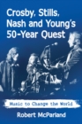 Crosby, Stills, Nash and Young's 50-Year Quest : Music to Change the World - eBook