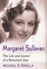 Margaret Sullavan : The Life and Career of a Reluctant Star - eBook