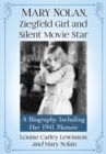 Mary Nolan, Ziegfeld Girl and Silent Movie Star : A Biography Including Her 1941 Memoir - eBook