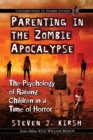 Parenting in the Zombie Apocalypse : The Psychology of Raising Children in a Time of Horror - eBook