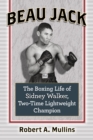 Beau Jack : The Boxing Life of Sidney Walker, Two-Time Lightweight Champion - eBook